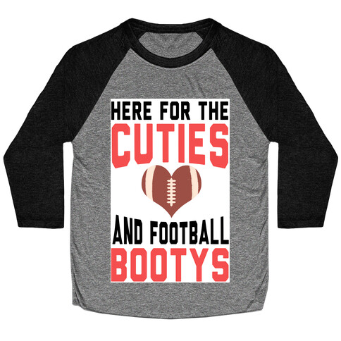 Here For the Cuties and Football Bootys! Baseball Tee