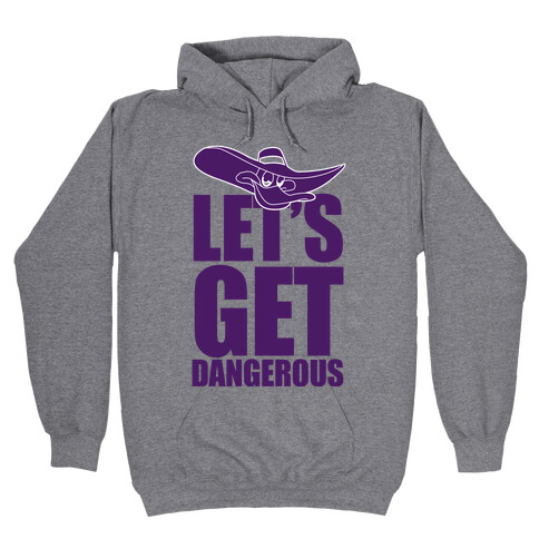 Let's Get Dangerous Hooded Sweatshirt