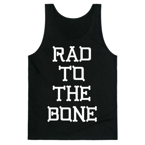 Rad To The Bone Tank Top