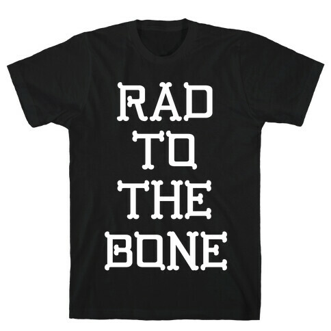 Rad To The Bone T-Shirt