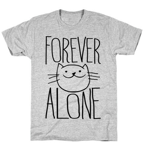 Forever Alone T-Shirt