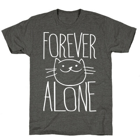 Forever Alone T-Shirt