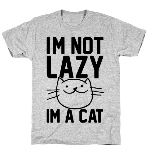 I'm Not Lazy I'm A Cat T-Shirt