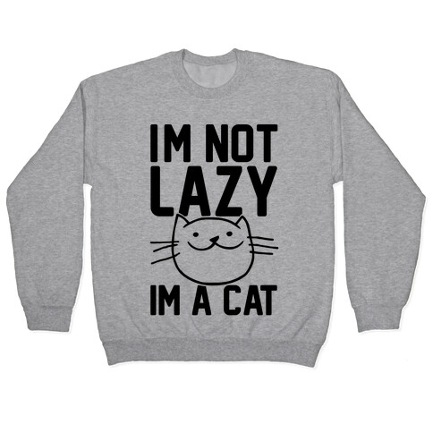 I'm Not Lazy I'm A Cat Pullover