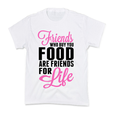 Friends Who Buy You Food are Friends for Life! Kids T-Shirt