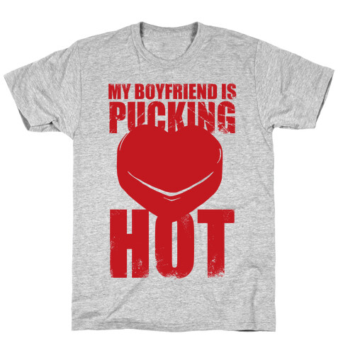 My Boyfriend Is Pucking Hot T-Shirt