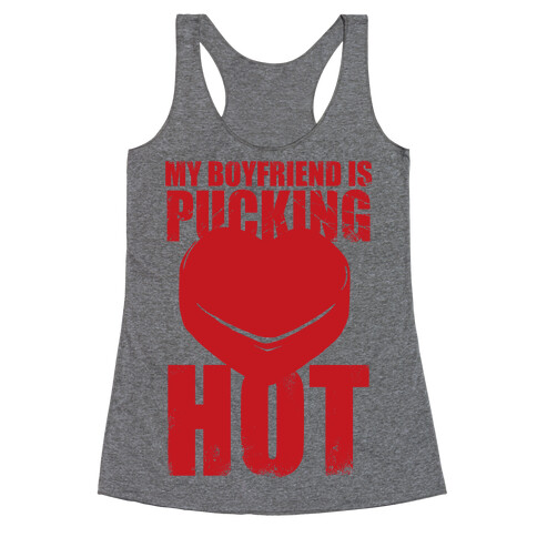 My Boyfriend Is Pucking Hot Racerback Tank Top