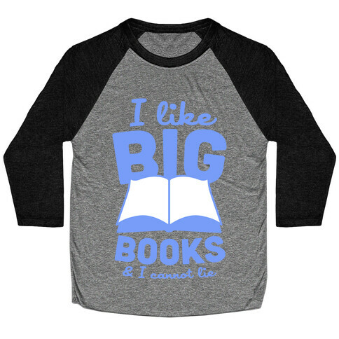 I Like Big Books And I Cannot Lie (Blue) Baseball Tee