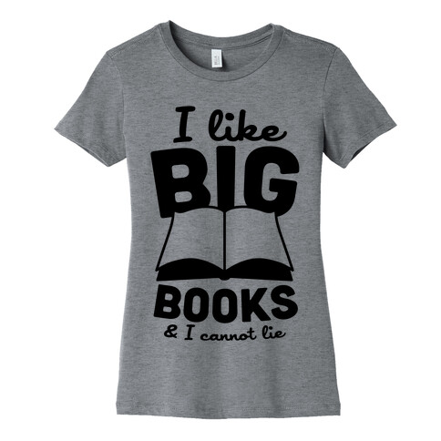 I Like Big Books And I Cannot Lie Womens T-Shirt