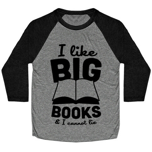 I Like Big Books And I Cannot Lie Baseball Tee