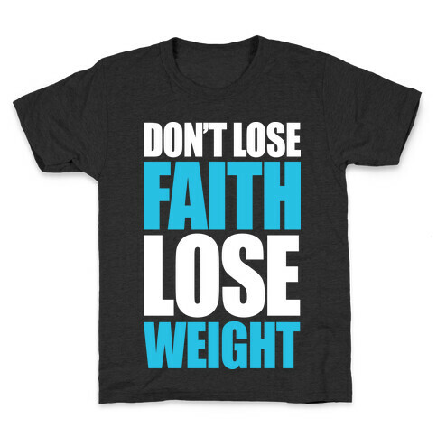 Don't Lose Faith - Lose Weight Kids T-Shirt