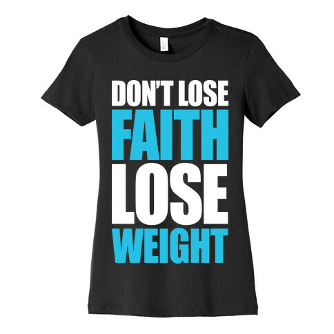 Don't Lose Faith - Lose Weight Womens T-Shirt