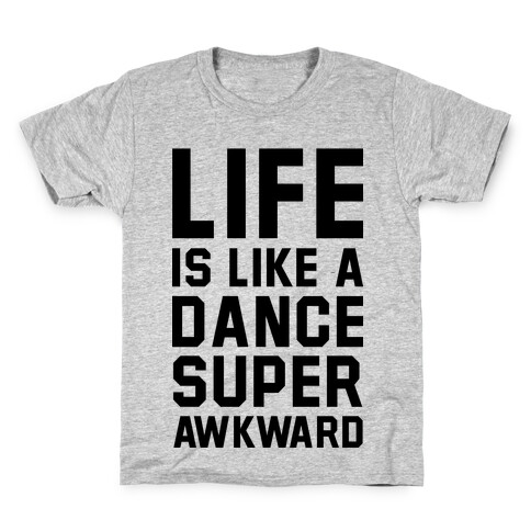 Life is Like a Dance Super Awkward Kids T-Shirt