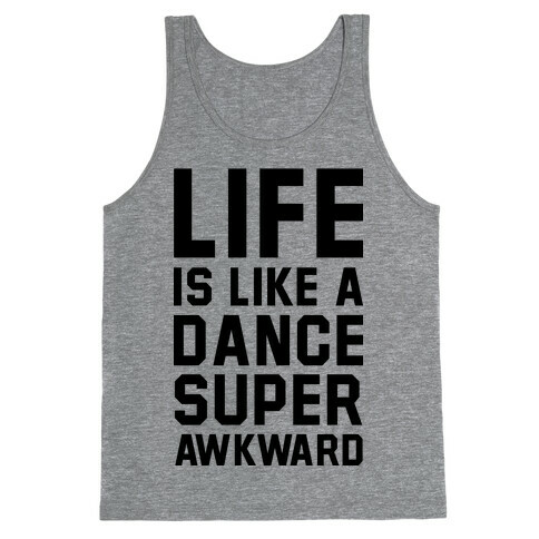 Life is Like a Dance Super Awkward Tank Top