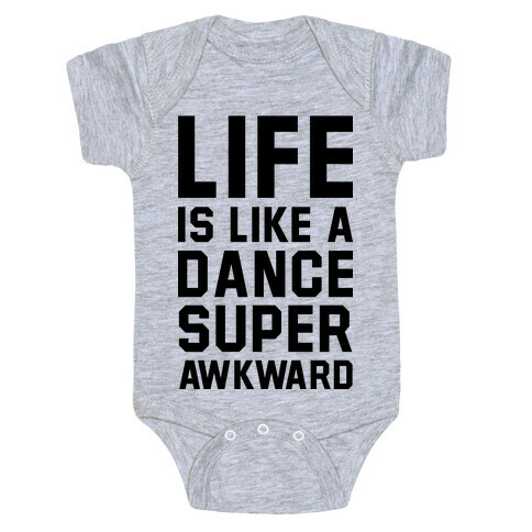 Life is Like a Dance Super Awkward Baby One-Piece