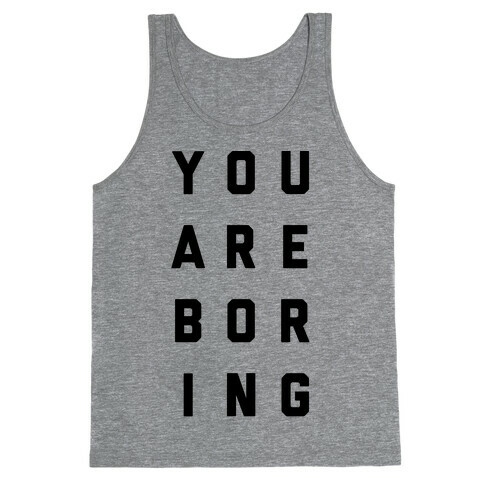 You Are Boring Tank Top