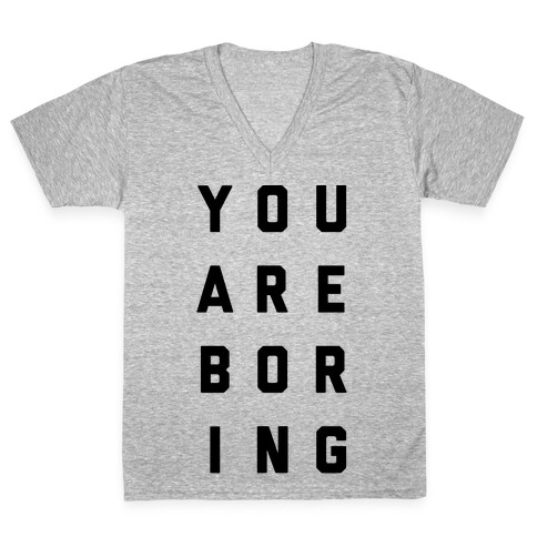 You Are Boring V-Neck Tee Shirt