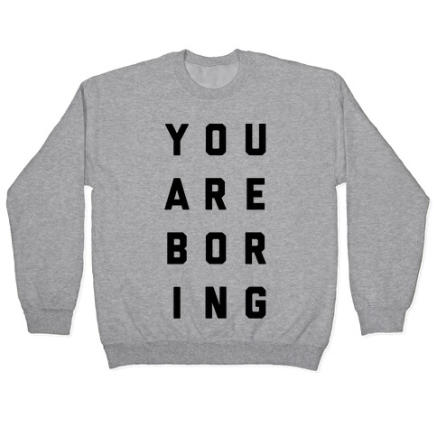 You Are Boring Pullover