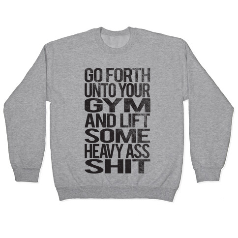 Go Forth Unto Your Gym And Lift Some Heavy Ass Shit Pullover