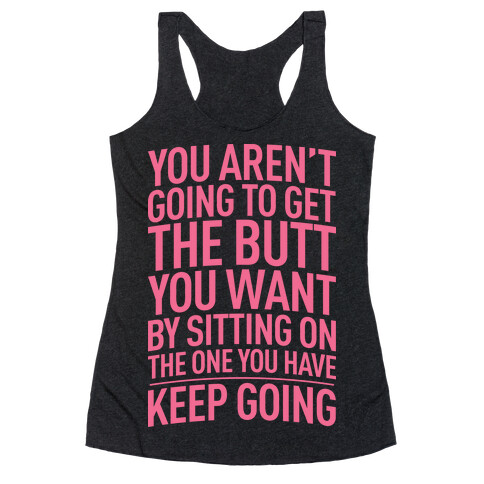 The Butt You Want Racerback Tank Top