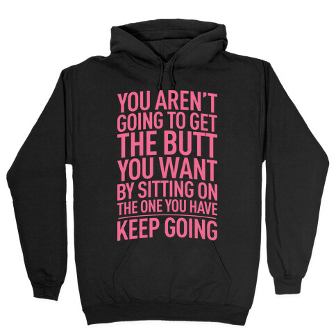 The Butt You Want Hooded Sweatshirt