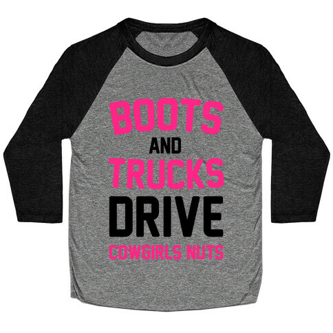 Boots and Trucks Drive Cowgirls Nuts Baseball Tee