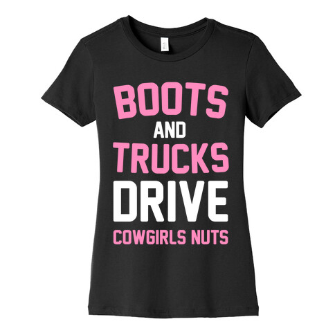 Boots and Trucks Drive Cowgirls Nuts Womens T-Shirt