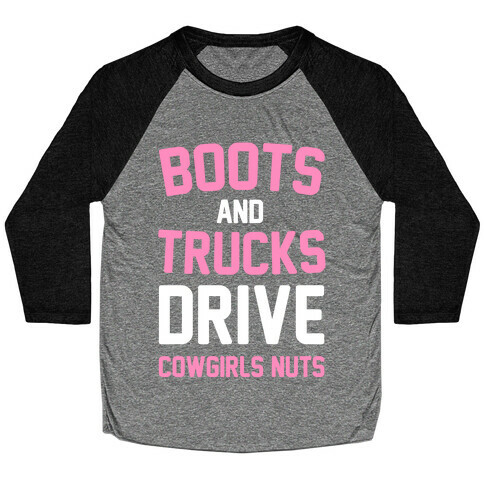 Boots and Trucks Drive Cowgirls Nuts Baseball Tee