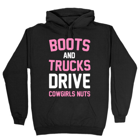 Boots and Trucks Drive Cowgirls Nuts Hooded Sweatshirt