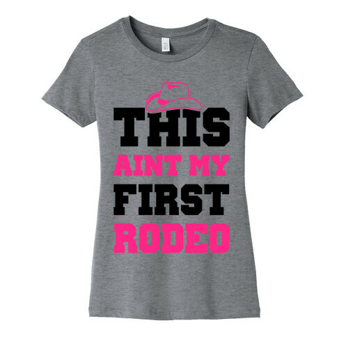This Ain't My First Rodeo Womens T-Shirt