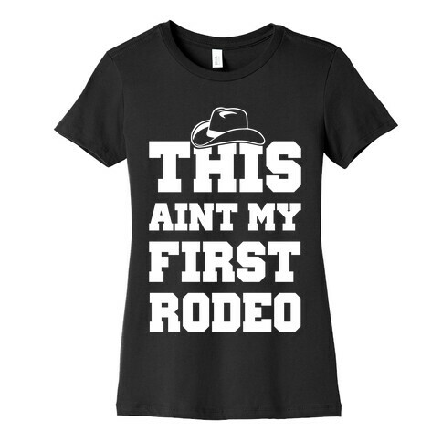 This Ain't My First Rodeo Womens T-Shirt