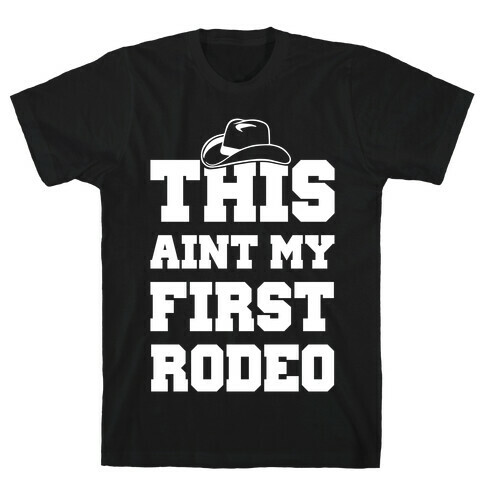 This Ain't My First Rodeo T-Shirt