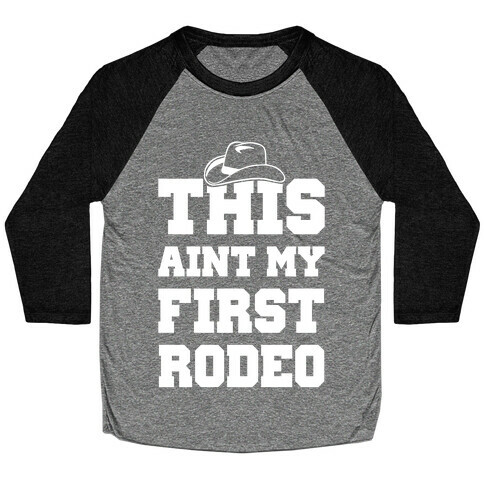 This Ain't My First Rodeo Baseball Tee