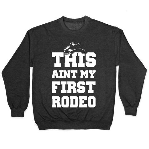 This Ain't My First Rodeo Pullover