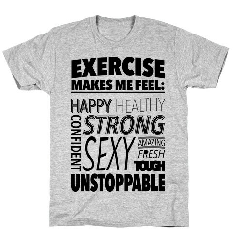 Exercise Makes Me Feel: T-Shirt