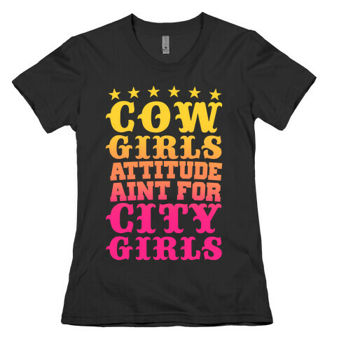 Cowgirls Attitude Ain't For City Girls Womens T-Shirt