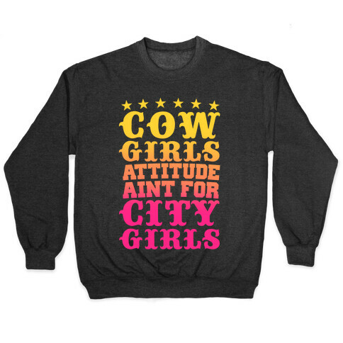 Cowgirls Attitude Ain't For City Girls Pullover