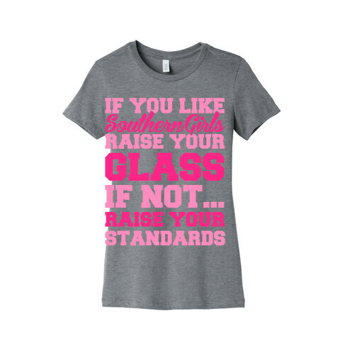 If You Like Southern Girls Raise Your Glass Womens T-Shirt