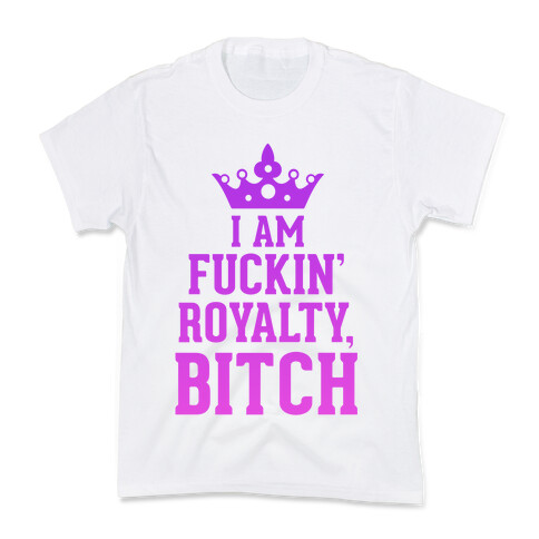 I'm F***in' Royalty, Bitch!  Kids T-Shirt