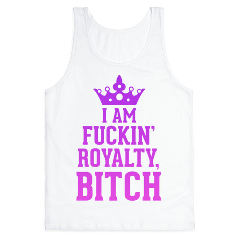 I'm F***in' Royalty, Bitch!  Tank Top