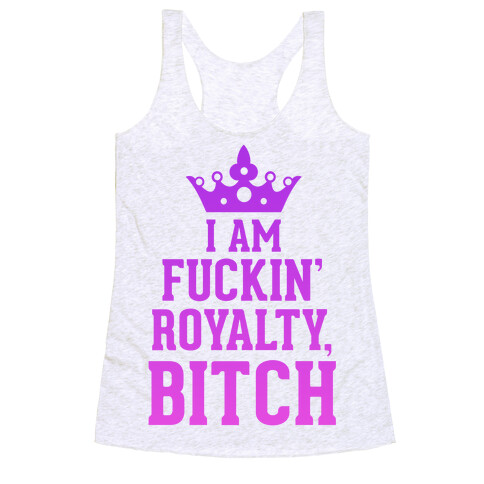 I'm F***in' Royalty, Bitch!  Racerback Tank Top