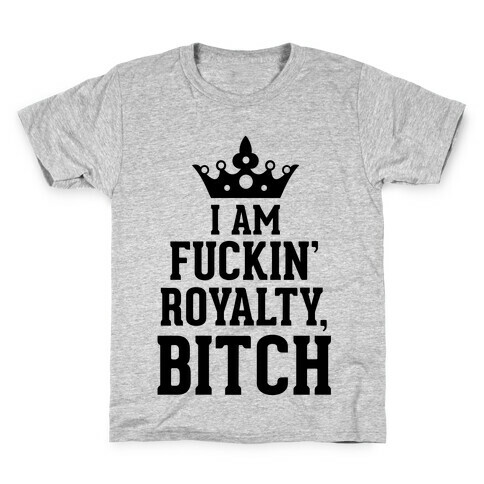 I'm F***in' Royalty, Bitch! Kids T-Shirt