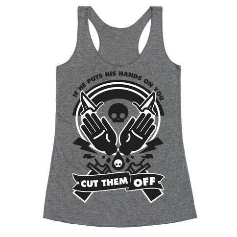 If He Puts His Hands On You Cut Them Off Racerback Tank Top