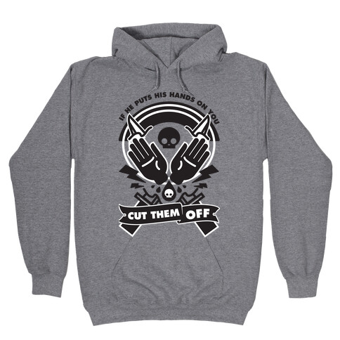 If He Puts His Hands On You Cut Them Off Hooded Sweatshirt