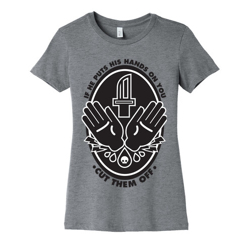 If He Puts His Hands On You Cut Them Off Womens T-Shirt