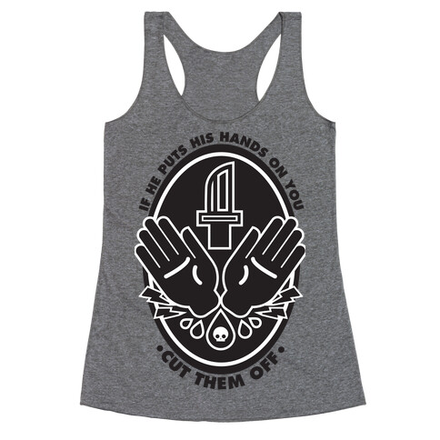 If He Puts His Hands On You Cut Them Off Racerback Tank Top