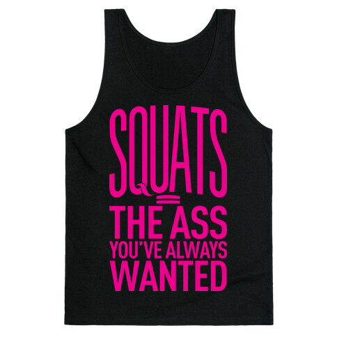 Squats = The Ass You've Always Wanted Tank Top