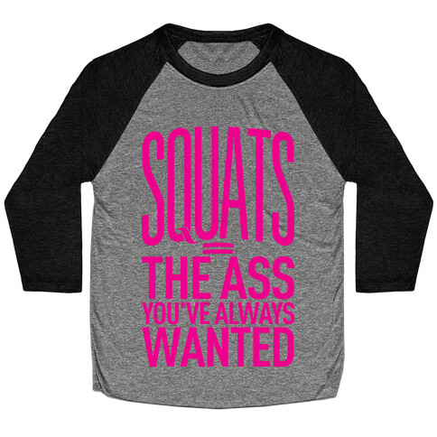 Squats = The Ass You've Always Wanted Baseball Tee