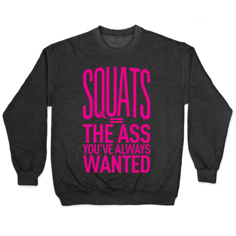 Squats = The Ass You've Always Wanted Pullover