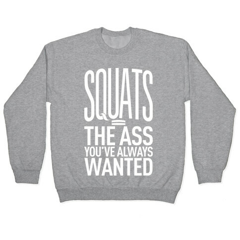 Squats = The Ass You've Always Wanted Pullover